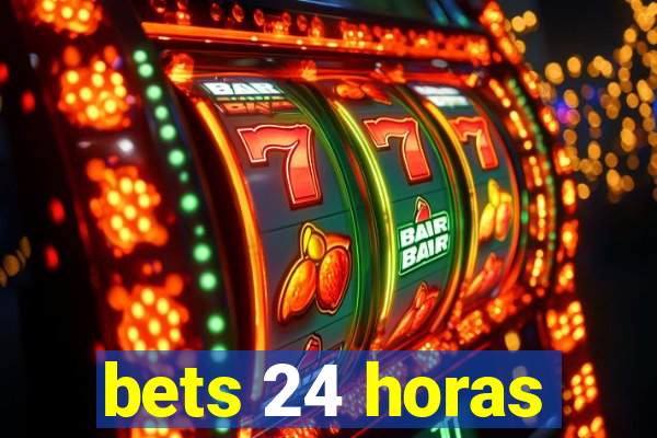 bets 24 horas